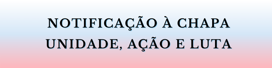 Notificação à Chapa Unidade, Ação e Luta