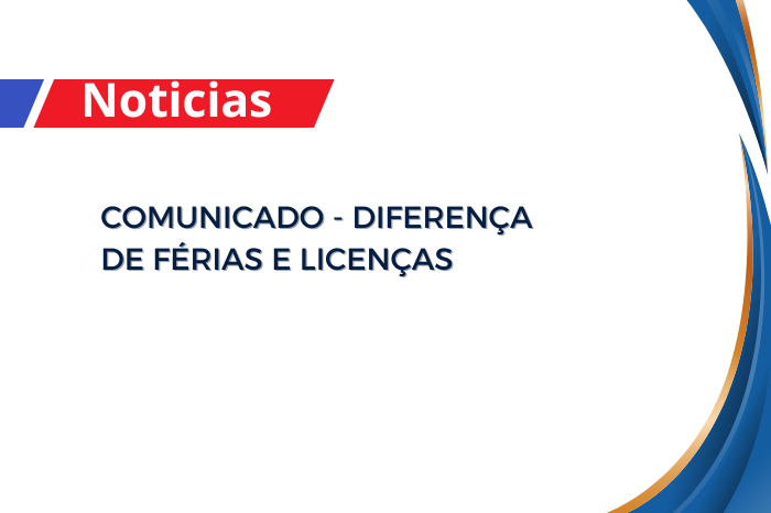 Comunicado – Diferença de férias e Licenças