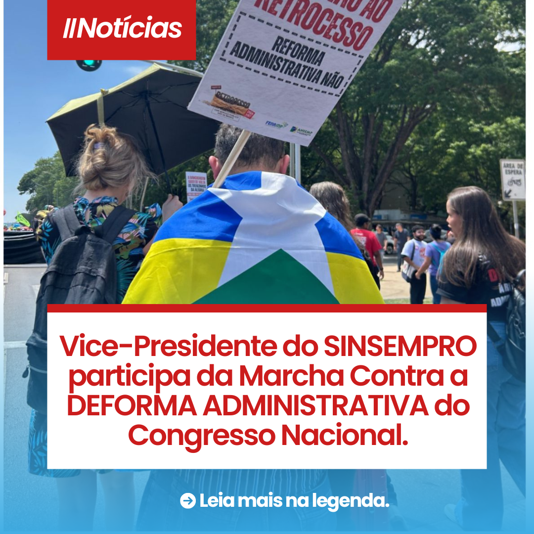 Vice-Presidente do SINSEMPRO, participa da Marcha Contra a DEFORMA ADMINISTRATIVA do Congresso Nacional. Vice-Presidente do SINSEMPRO, participa da Marcha Contra a DEFORMA ADMINISTRATIVA do Congresso Nacional.