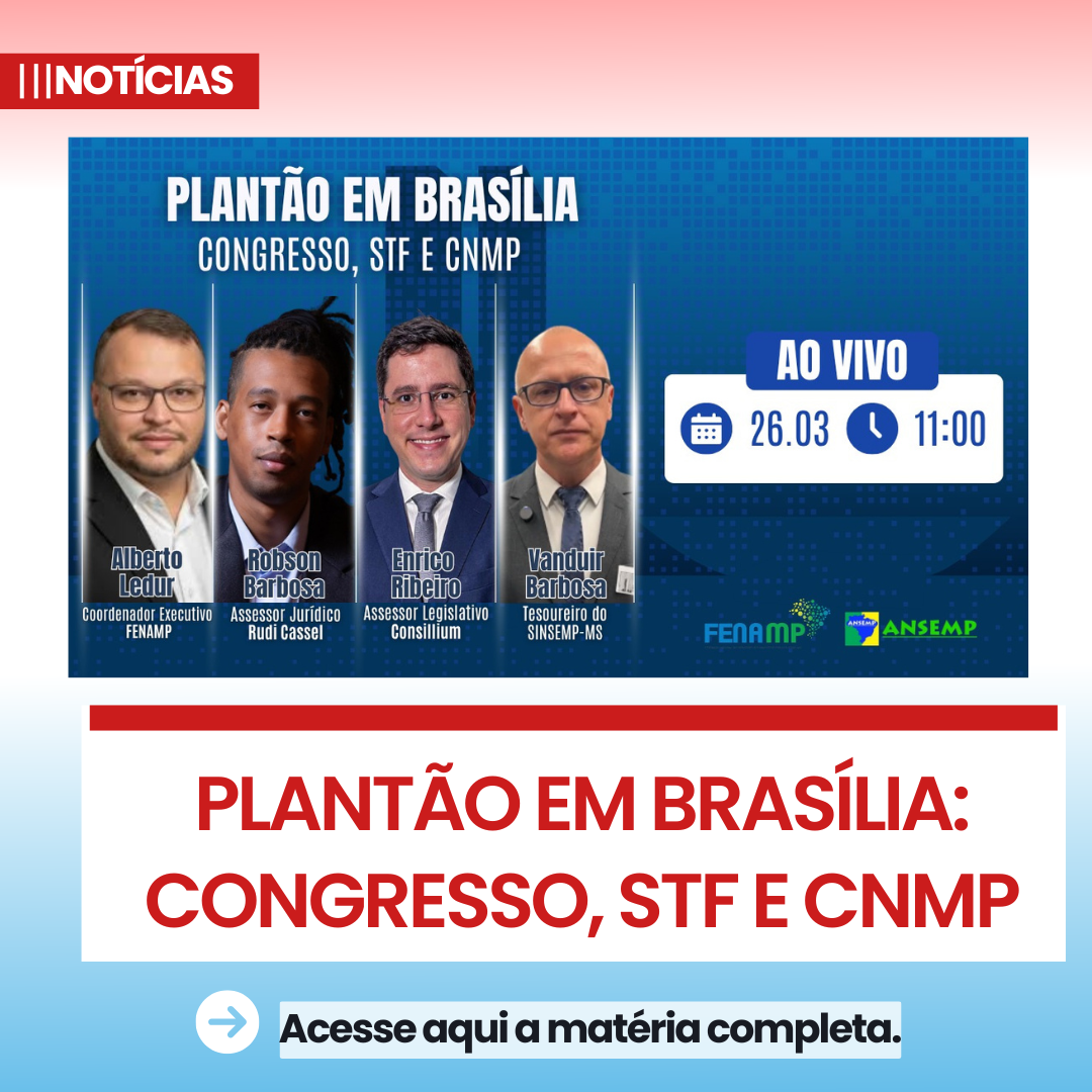 Plantão em Brasília: Congresso, STF e CNMP