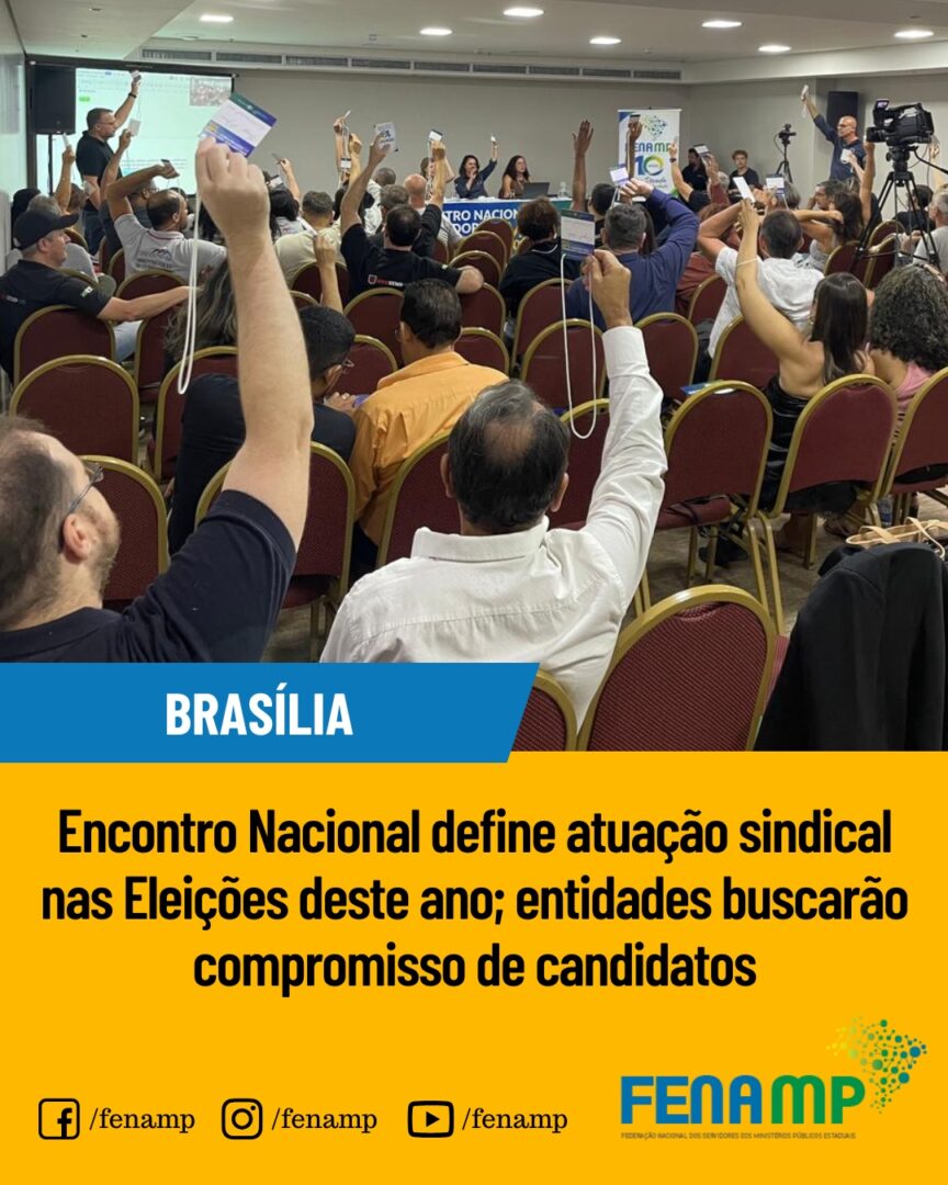 Encontro Nacional define atuação sindical nas Eleições deste ano; entidades buscarão compromisso de candidatos
